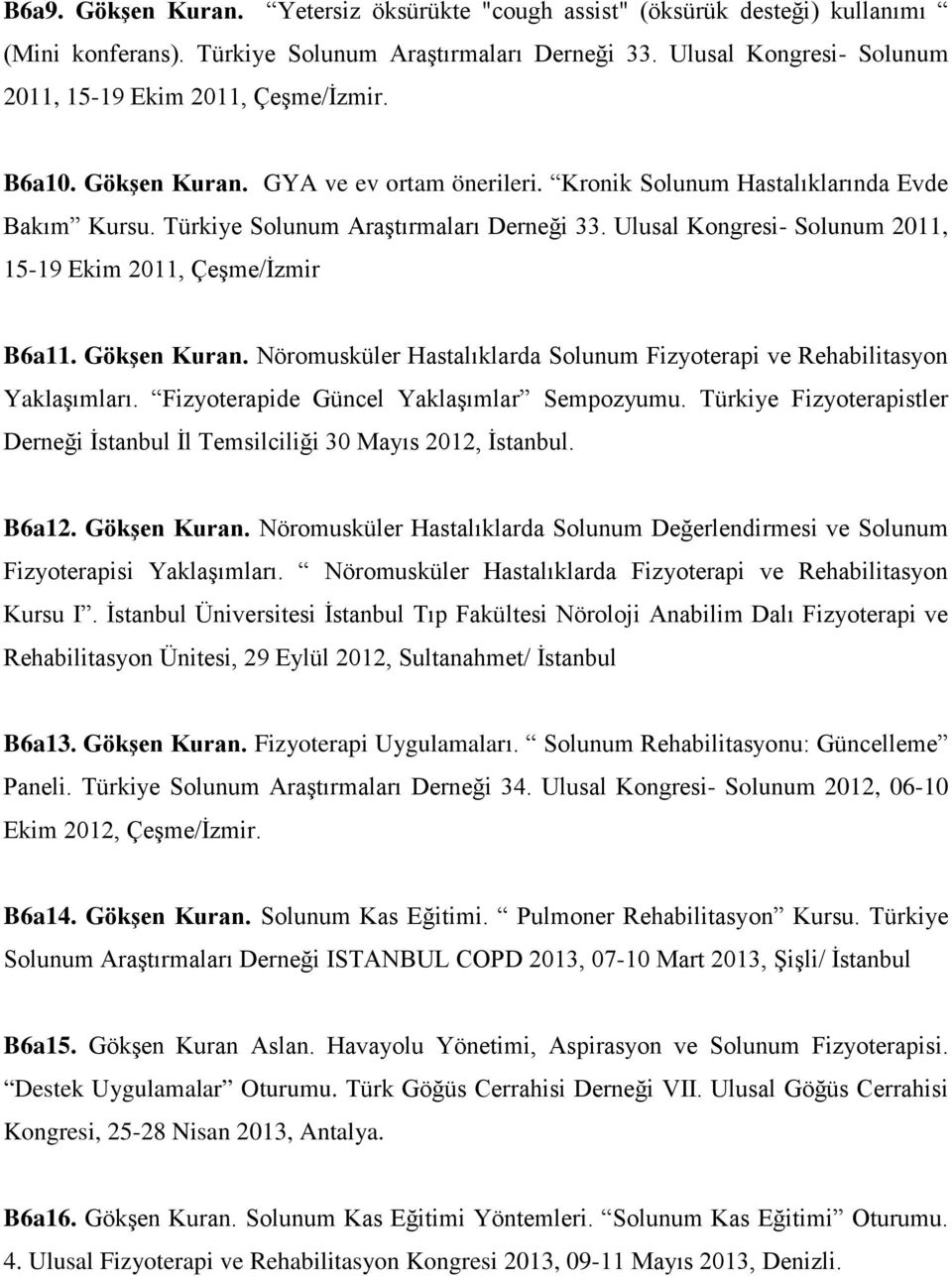 Ulusal Kongresi- Solunum 2011, 15-19 Ekim 2011, Çeşme/İzmir B6a11. Gökşen Kuran. Nöromusküler Hastalıklarda Solunum Fizyoterapi ve Rehabilitasyon Yaklaşımları.