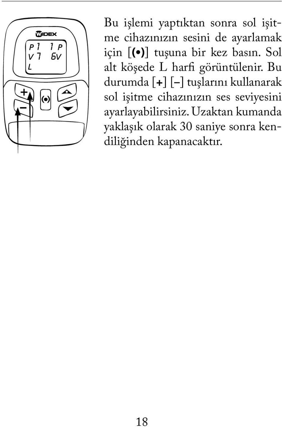 Bu durumda [+] [ ] tuşlarını kullanarak sol işitme cihazınızın ses seviyesini