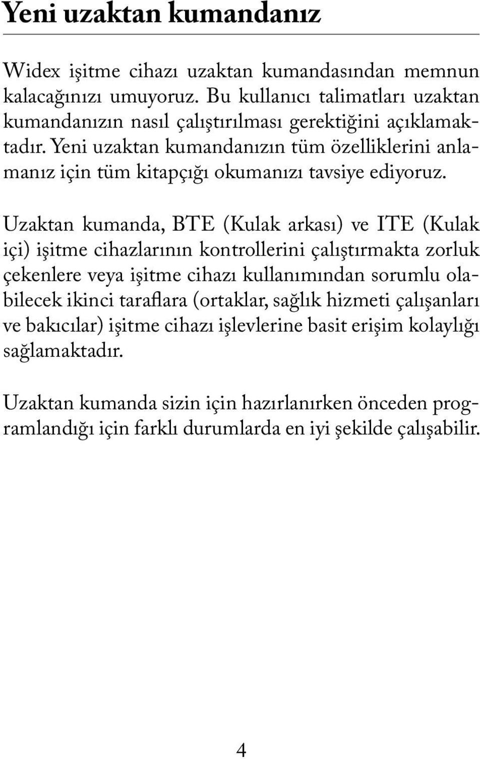 Yeni uzaktan kumandanızın tüm özelliklerini anlamanız için tüm kitapçığı okumanızı tavsiye ediyoruz.