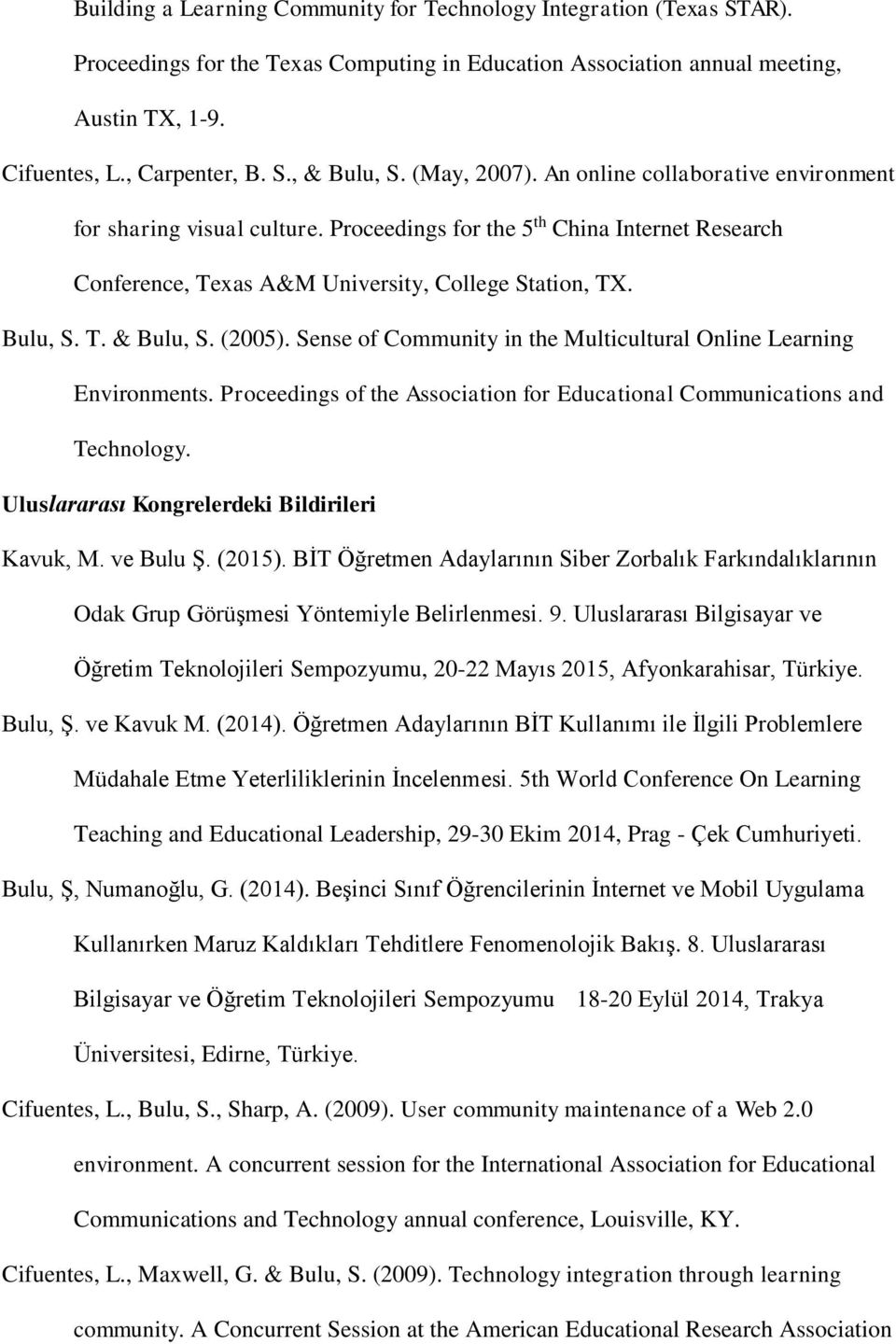 Sense of Community in the Multicultural Online Learning Environments. Proceedings of the Association for Educational Communications and Technology. Uluslararası Kongrelerdeki Bildirileri Kavuk, M.