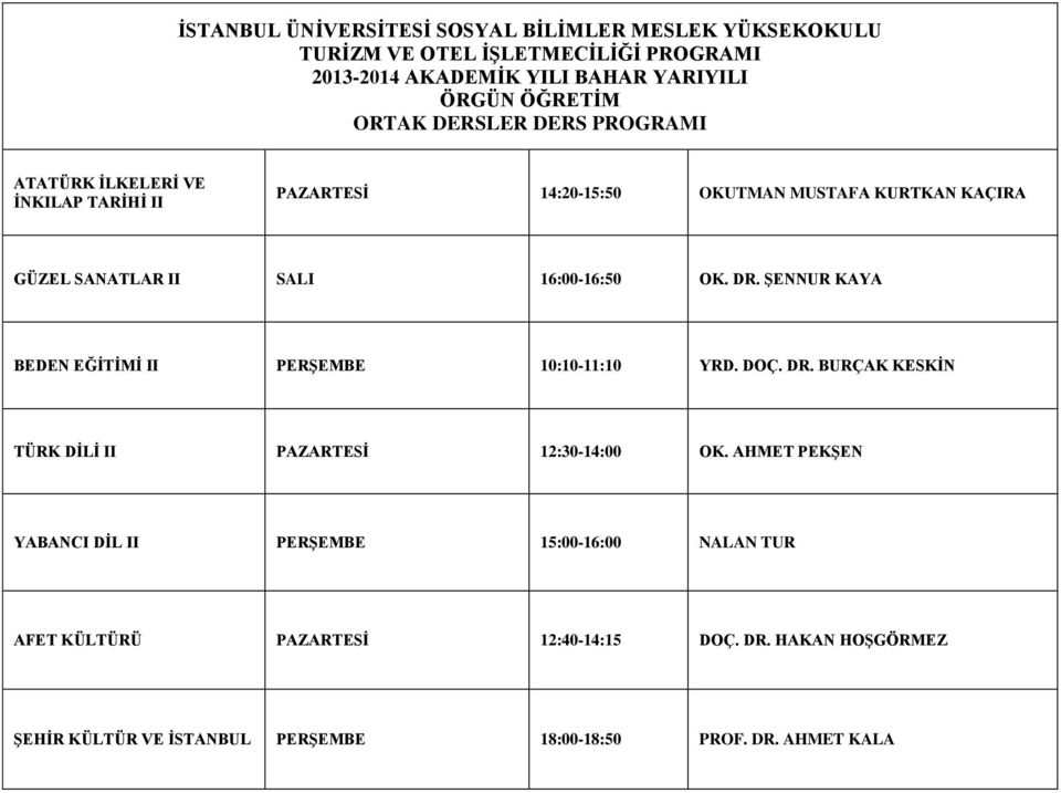 ŞENNUR KAYA BEDEN EĞİTİMİ II PERŞEMBE 10:10-11:10 YRD. DOÇ. DR. BURÇAK KESKİN TÜRK DİLİ II PAZARTESİ 12:30-14:00 OK.