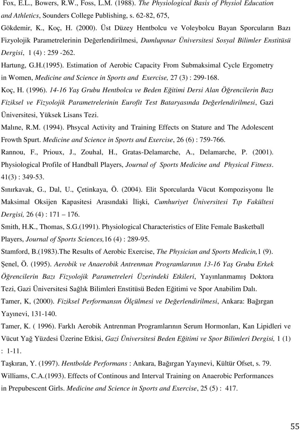 Estimation of Aerobic Capacity From Submaksimal Cycle Ergometry in Women, Medicine and Science in Sports and Exercise, 27 (3) : 299-168. Koç, H. (1996).