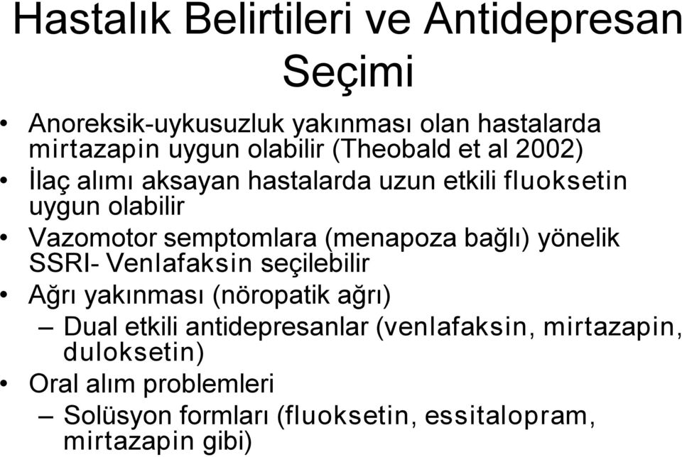 semptomlara (menapoza bağlı) yönelik SSRI Venlafaksin seçilebilir Ağrı yakınması (nöropatik ağrı) Dual etkili