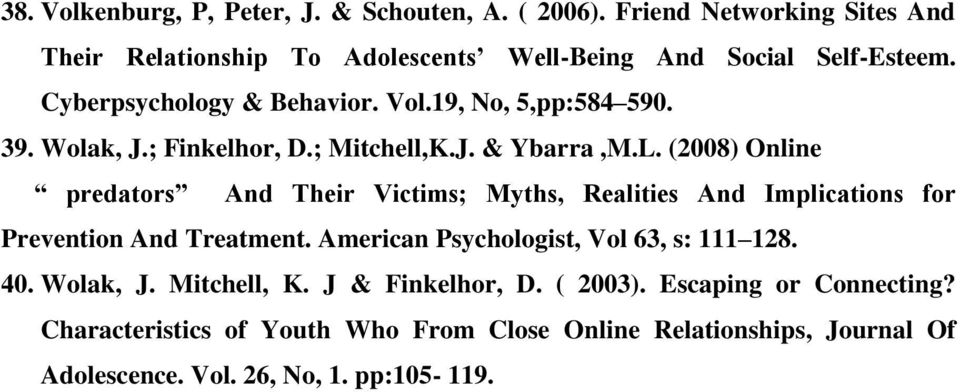 (2008) Online predators And Their Victims; Myths, Realities And Implications for Prevention And Treatment. American Psychologist, Vol 63, s: 111 128.