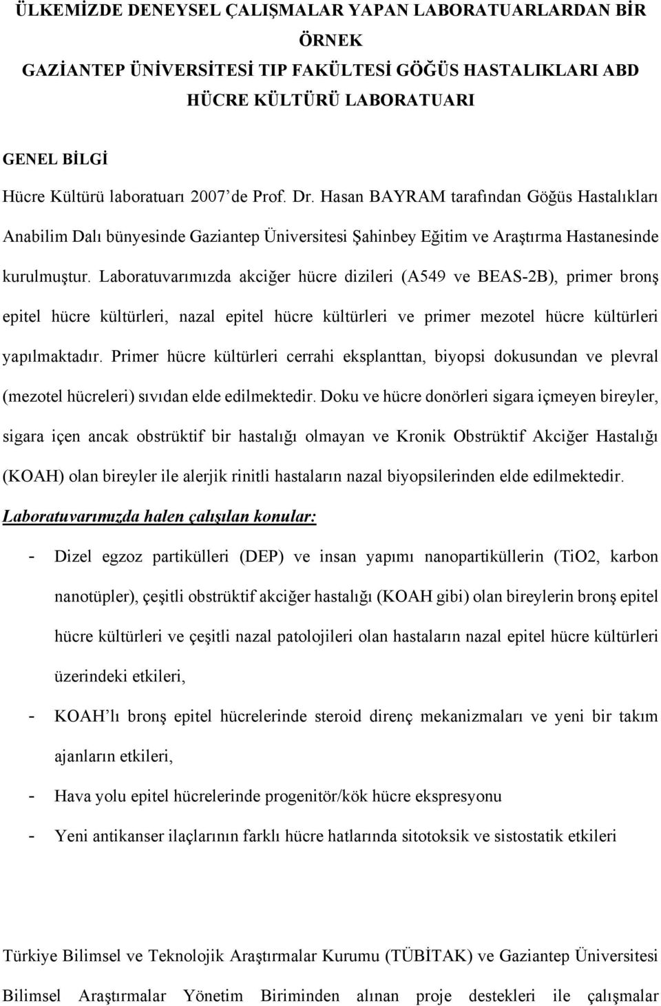 Laboratuvarımızda akciğer hücre dizileri (A549 ve BEAS-2B), primer bronş epitel hücre kültürleri, nazal epitel hücre kültürleri ve primer mezotel hücre kültürleri yapılmaktadır.