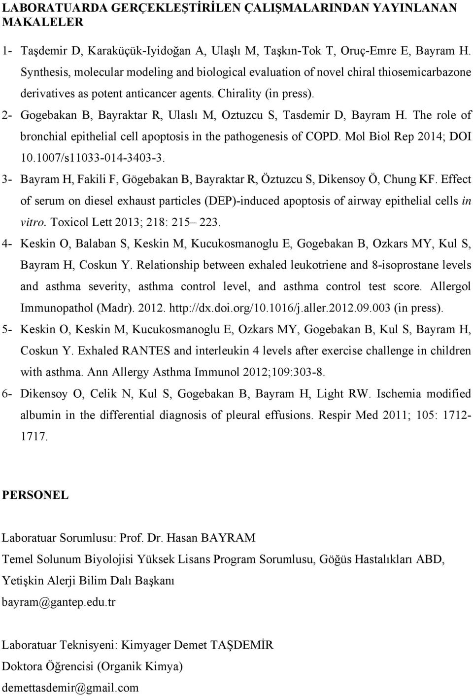 2- Gogebakan B, Bayraktar R, Ulaslı M, Oztuzcu S, Tasdemir D, Bayram H. The role of bronchial epithelial cell apoptosis in the pathogenesis of COPD. Mol Biol Rep 2014; DOI 10.1007/s11033-014-3403-3.