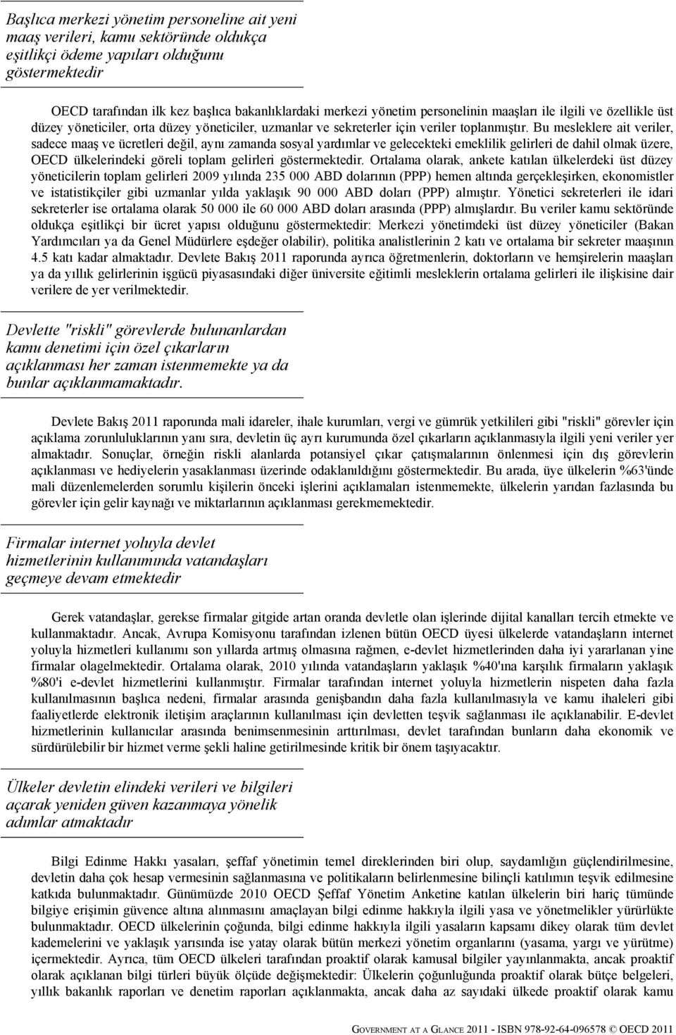 Bu mesleklere ait veriler, sadece maaş ve ücretleri değil, aynı zamanda sosyal yardımlar ve gelecekteki emeklilik gelirleri de dahil olmak üzere, OECD ülkelerindeki göreli toplam gelirleri