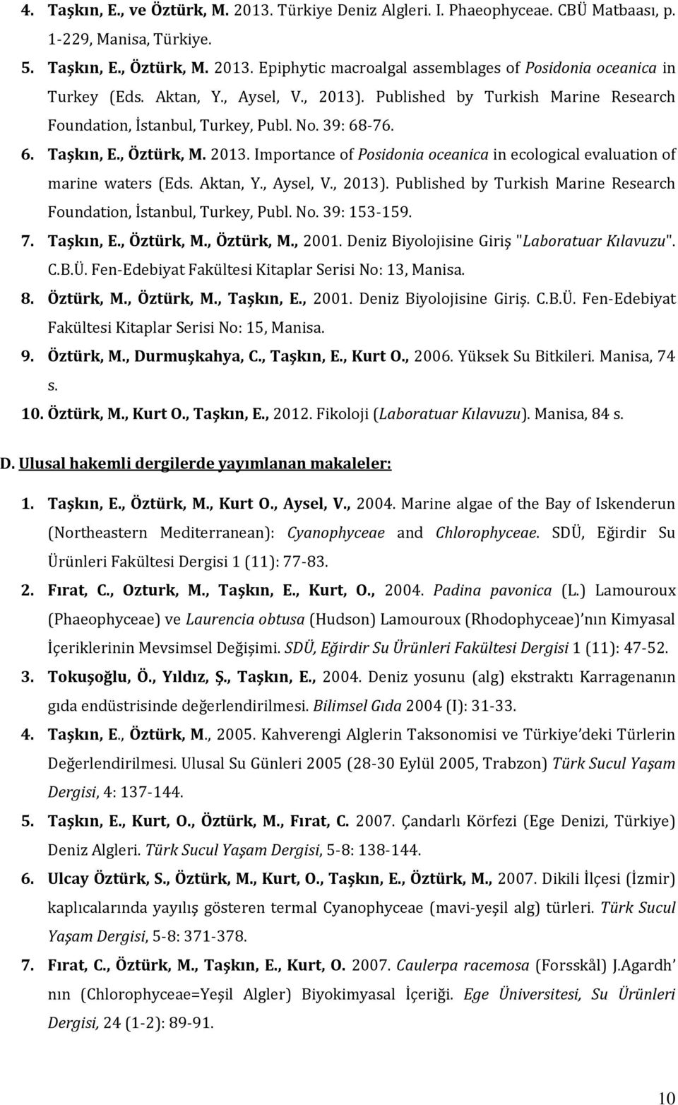 Aktan, Y., Aysel, V., 2013). Published by Turkish Marine Research Foundation, İstanbul, Turkey, Publ. No. 39: 153-159. 7. Taşkın, E., Öztürk, M., Öztürk, M., 2001.