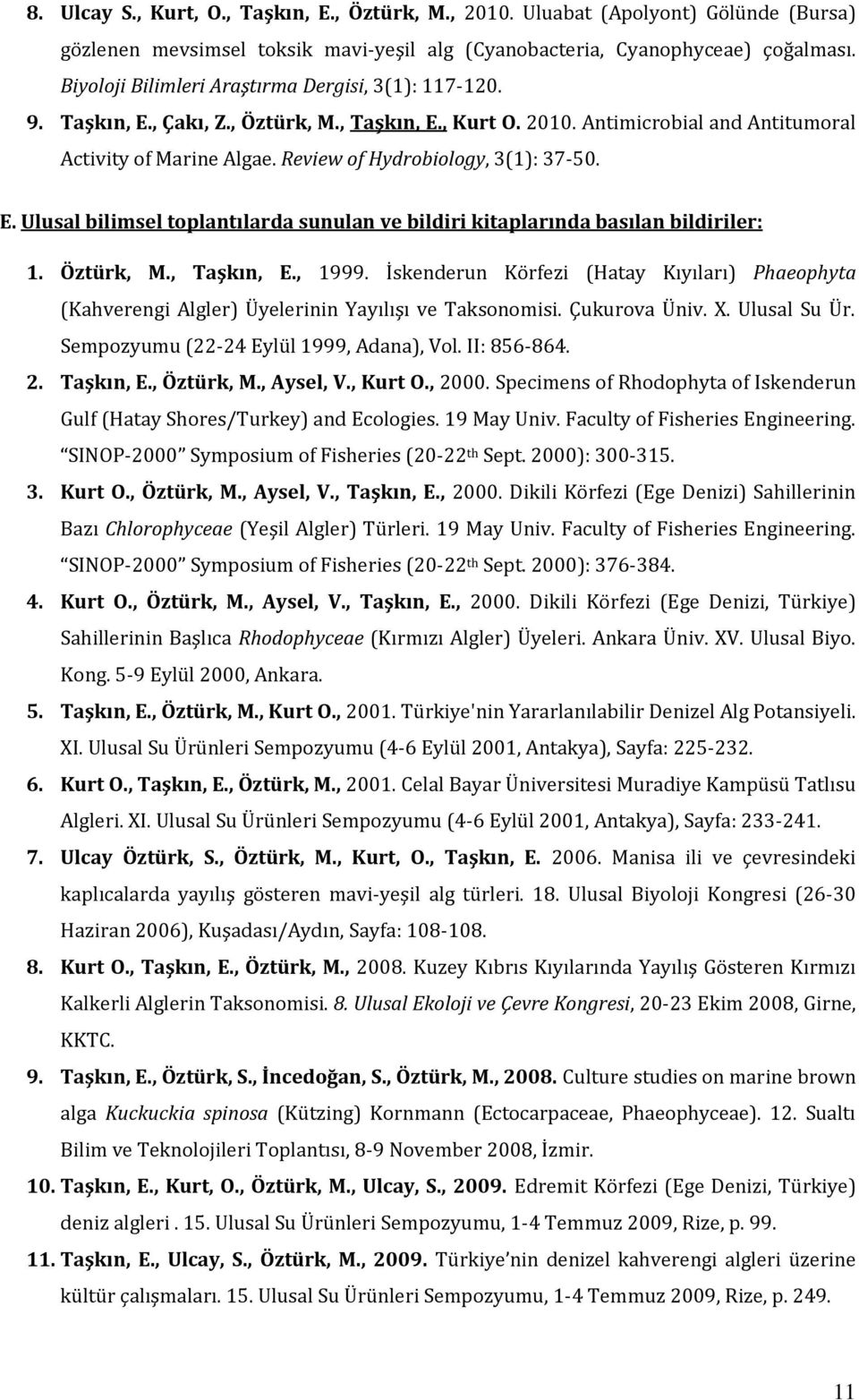 Review of Hydrobiology, 3(1): 37-50. E. Ulusal bilimsel toplantılarda sunulan ve bildiri kitaplarında basılan bildiriler: 1. Öztürk, M., Taşkın, E., 1999.