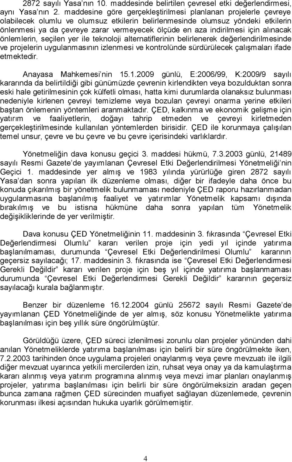 indirilmesi için alınacak önlemlerin, seçilen yer ile teknoloji alternatiflerinin belirlenerek değerlendirilmesinde ve projelerin uygulanmasının izlenmesi ve kontrolünde sürdürülecek çalışmaları