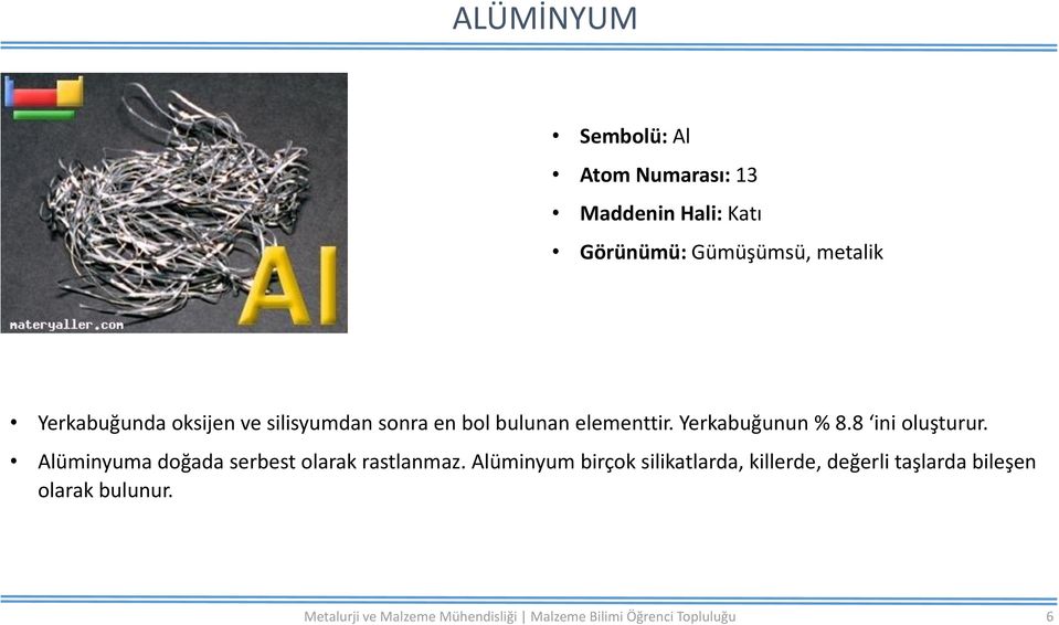 elementtir. Yerkabuğunun % 8.8 ini oluşturur.