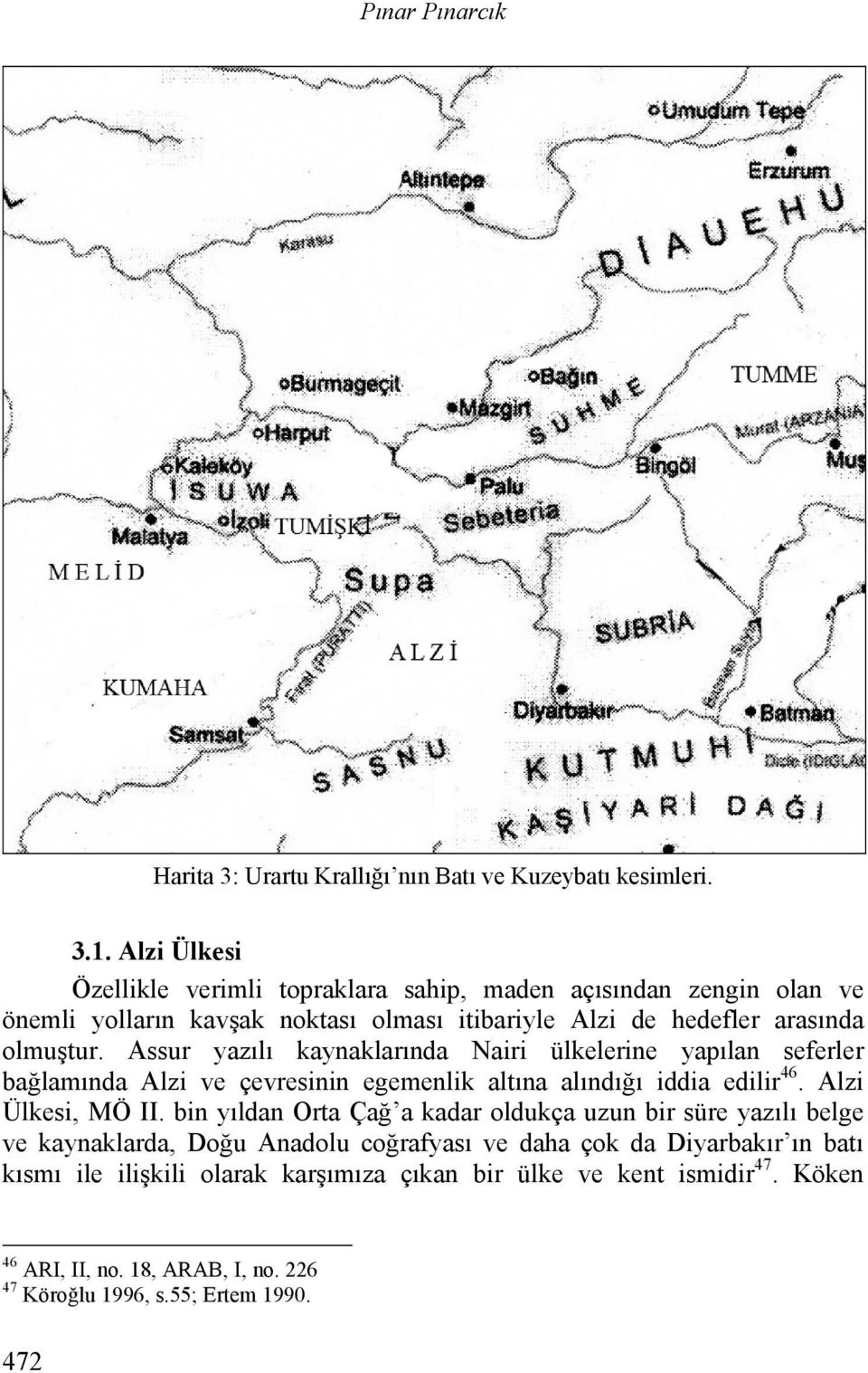 Assur yazılı kaynaklarında Nairi ülkelerine yapılan seferler bağlamında Alzi ve çevresinin egemenlik altına alındığı iddia edilir 46. Alzi Ülkesi, MÖ II.