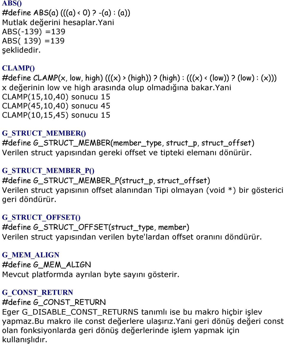 yani CLAMP(15,10,40) sonucu 15 CLAMP(45,10,40) sonucu 45 CLAMP(10,15,45) sonucu 15 G_STRUCT_MEMBER() #define G_STRUCT_MEMBER(member_type, struct_p, struct_offset) Verilen struct yapısından gereki
