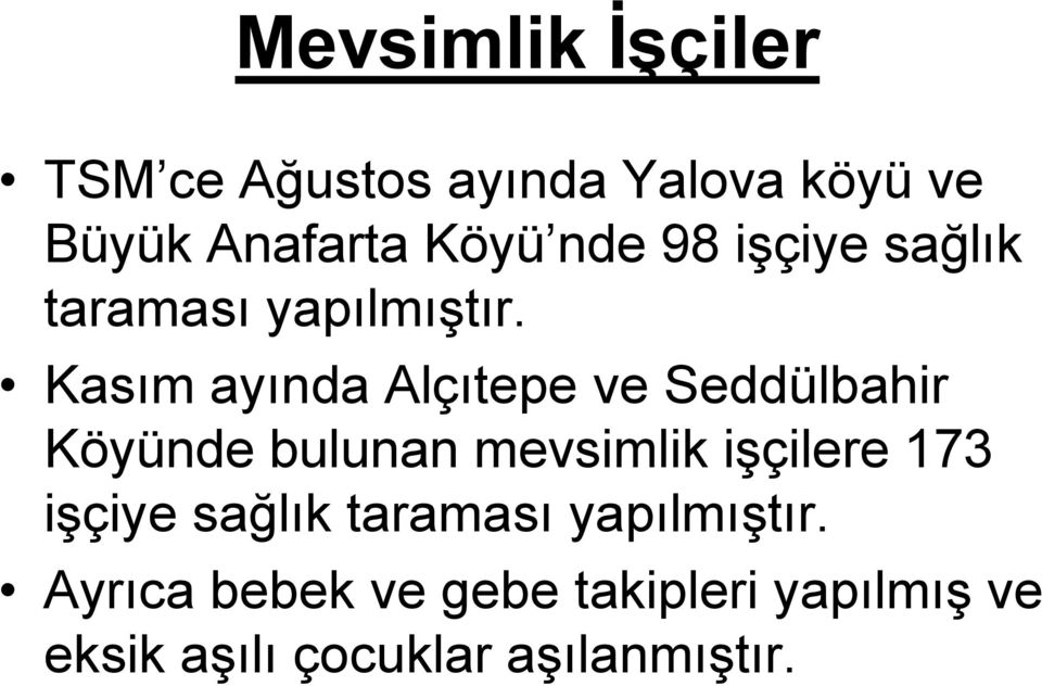 Kasım ayında Alçıtepe ve Seddülbahir Köyünde bulunan mevsimlik işçilere 173