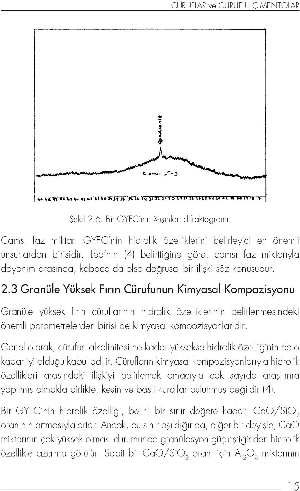 3 Granüle Yüksek Fırın Cürufunun Kimyasal Kompazisyonu Granüle yüksek fırın cüruflarının hidrolik özelliklerinin belirlenmesindeki önemli parametrelerden birisi de kimyasal kompozisyonlarıdır.