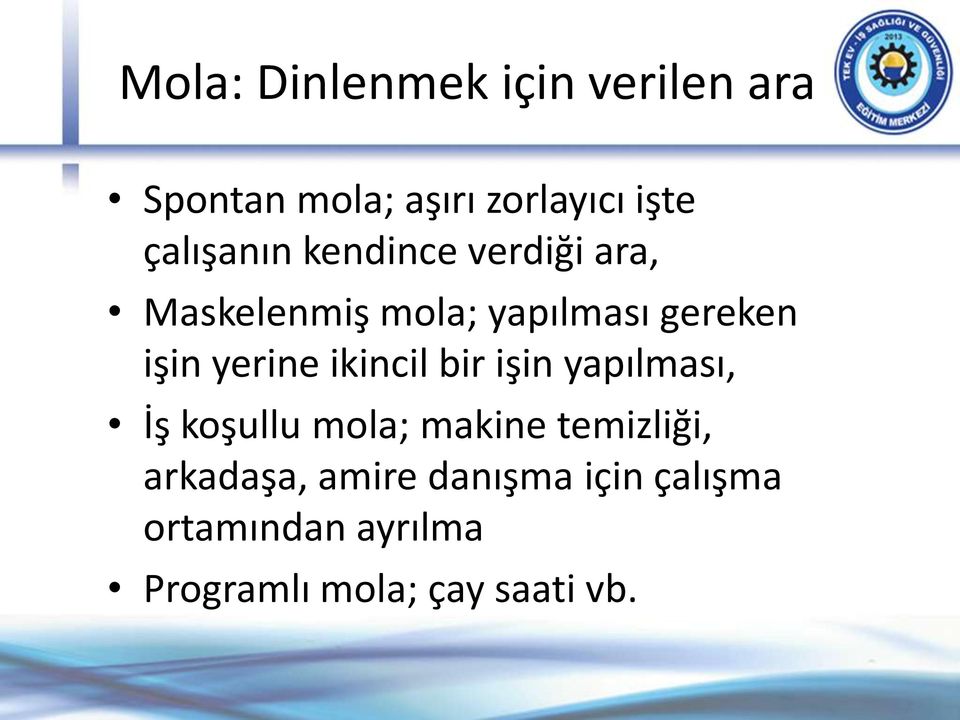 yerine ikincil bir işin yapılması, İş koşullu mola; makine temizliği,