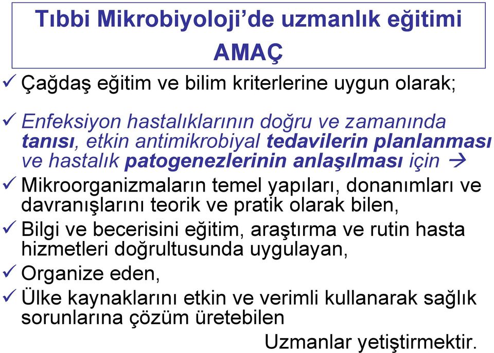 yapıları, donanımları ve davranışlarını teorik ve pratik olarak bilen, Bilgi ve becerisini eğitim, araştırma ve rutin hasta hizmetleri