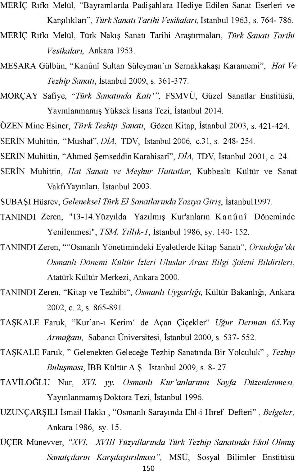 MESARA Gülbün, Kanûnî Sultan Süleyman ın Sernakkakaşı Karamemi, Hat Ve Tezhip Sanatı, İstanbul 2009, s. 361-377.