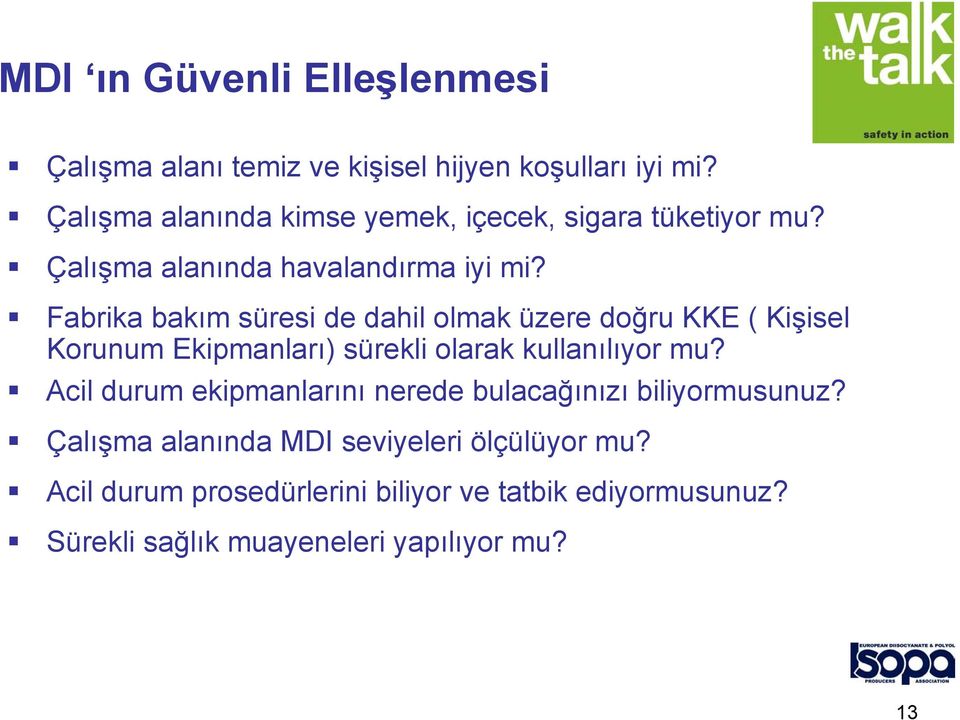 Fabrika bakım süresi de dahil olmak üzere doğru KKE ( Kişisel Korunum Ekipmanları) sürekli olarak kullanılıyor mu?