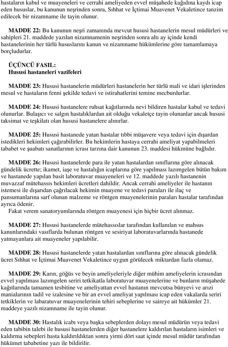 maddede yazılan nizamnamenin neşrinden sonra altı ay içinde kendi hastanelerinin her türlü hususlarını kanun ve nizamname hükümlerine göre tamamlamaya borçludurlar.