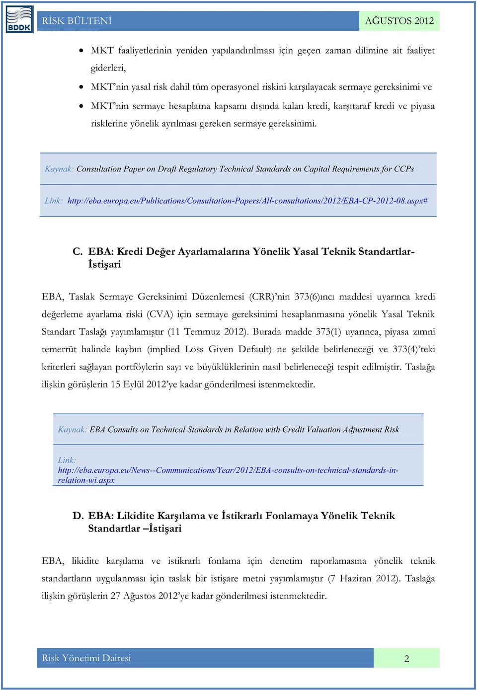 Kaynak: Consultation Paper on Draft Regulatory Technical Standards on Capital Requirements for CCPs Link: http://eba.europa.eu/publications/consultation-papers/all-consultations/2012/eba-cp-2012-08.