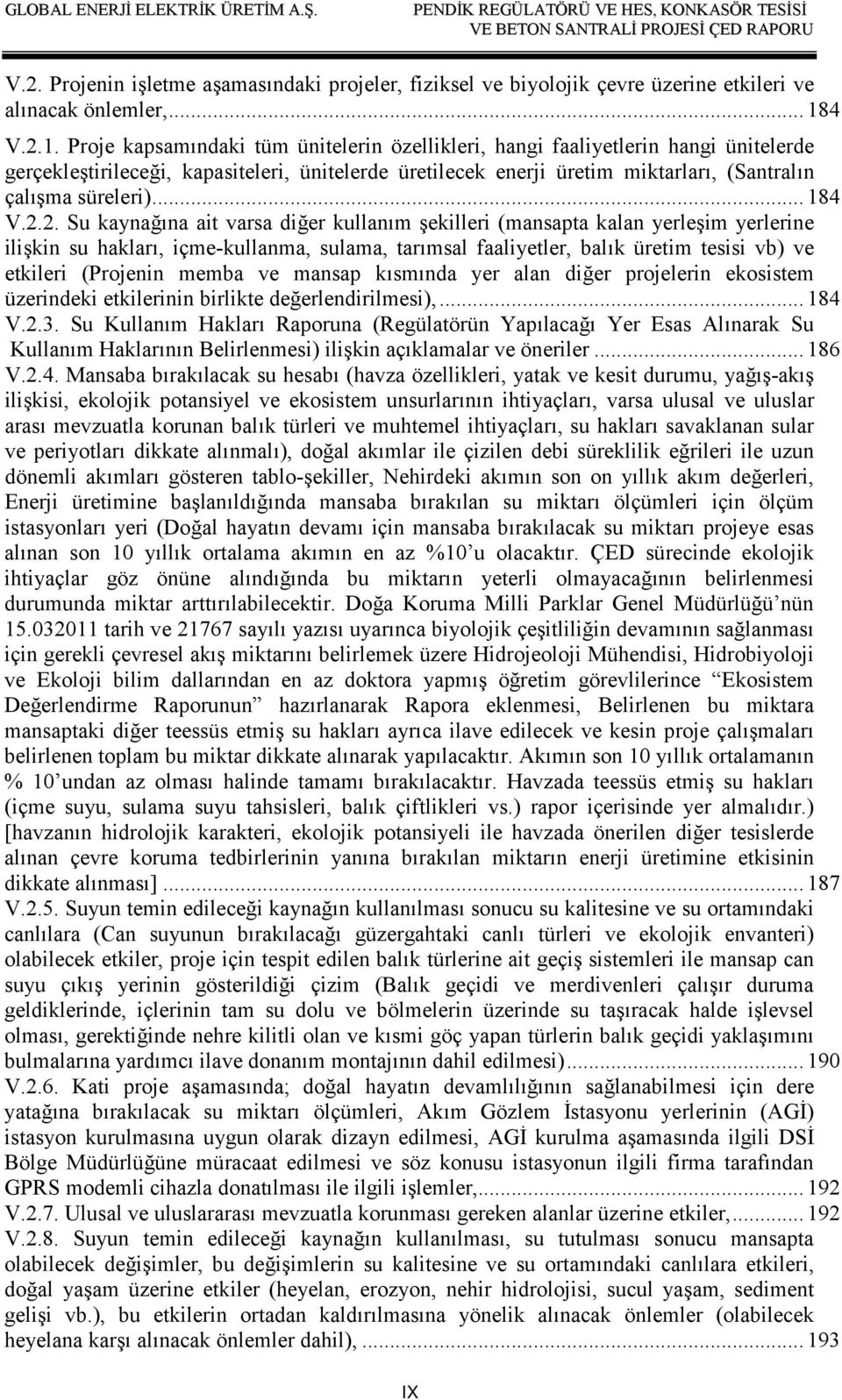 Proje kapsamındaki tüm ünitelerin özellikleri, hangi faaliyetlerin hangi ünitelerde gerçekleştirileceği, kapasiteleri, ünitelerde üretilecek enerji üretim miktarları, (Santralın çalışma süreleri).