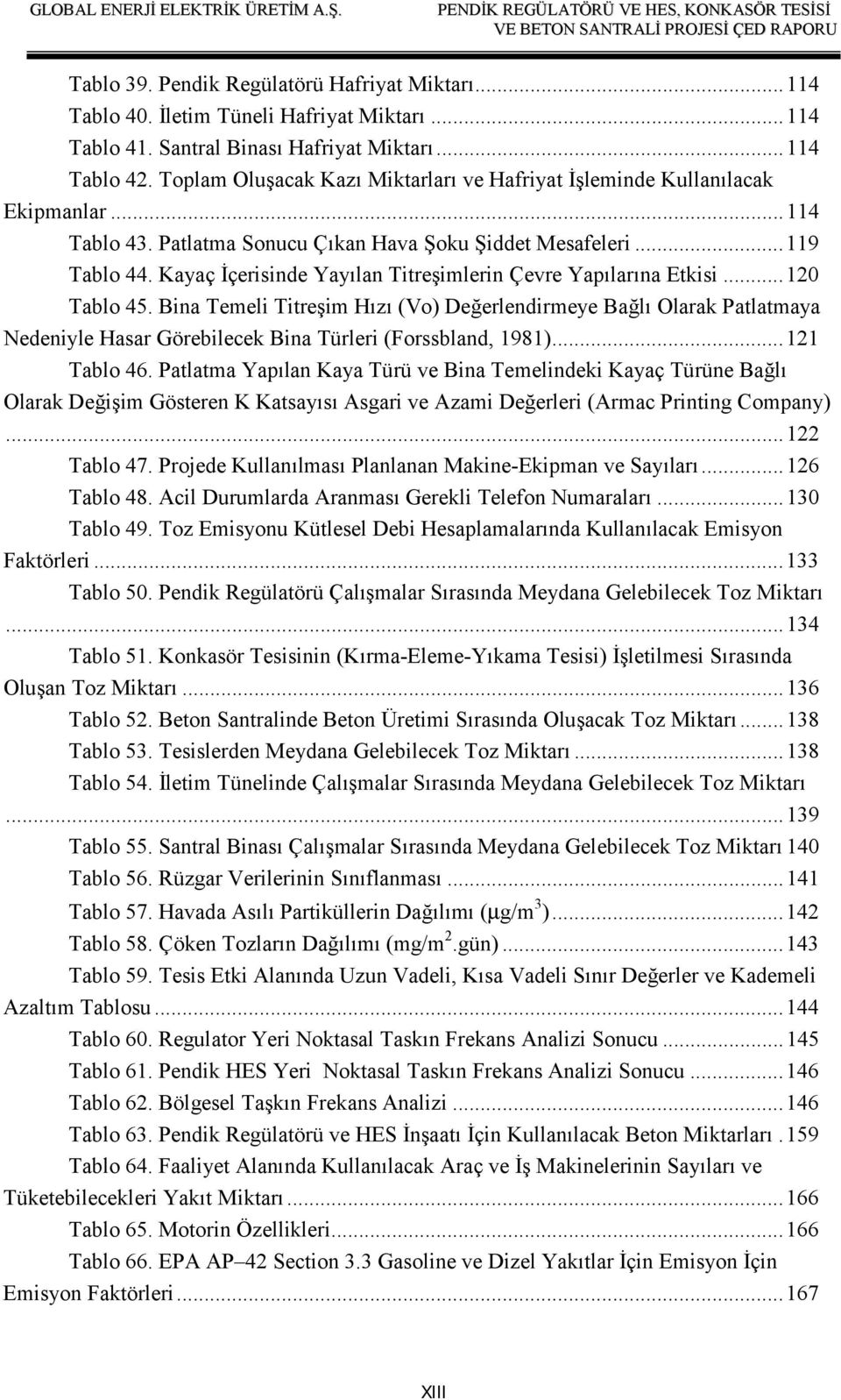 Kayaç İçerisinde Yayılan Titreşimlerin Çevre Yapılarına Etkisi...120 Tablo 45.