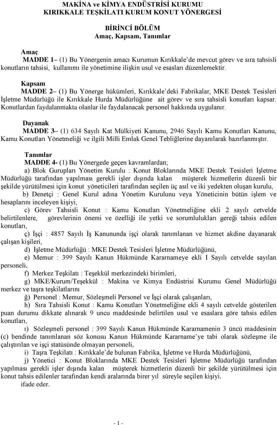 Kapsam MADDE 2 (1) Bu Yönerge hükümleri, Kırıkkale deki Fabrikalar, MKE Destek Tesisleri İşletme Müdürlüğü ile Kırıkkale Hurda Müdürlüğüne ait görev ve sıra tahsisli konutları kapsar.