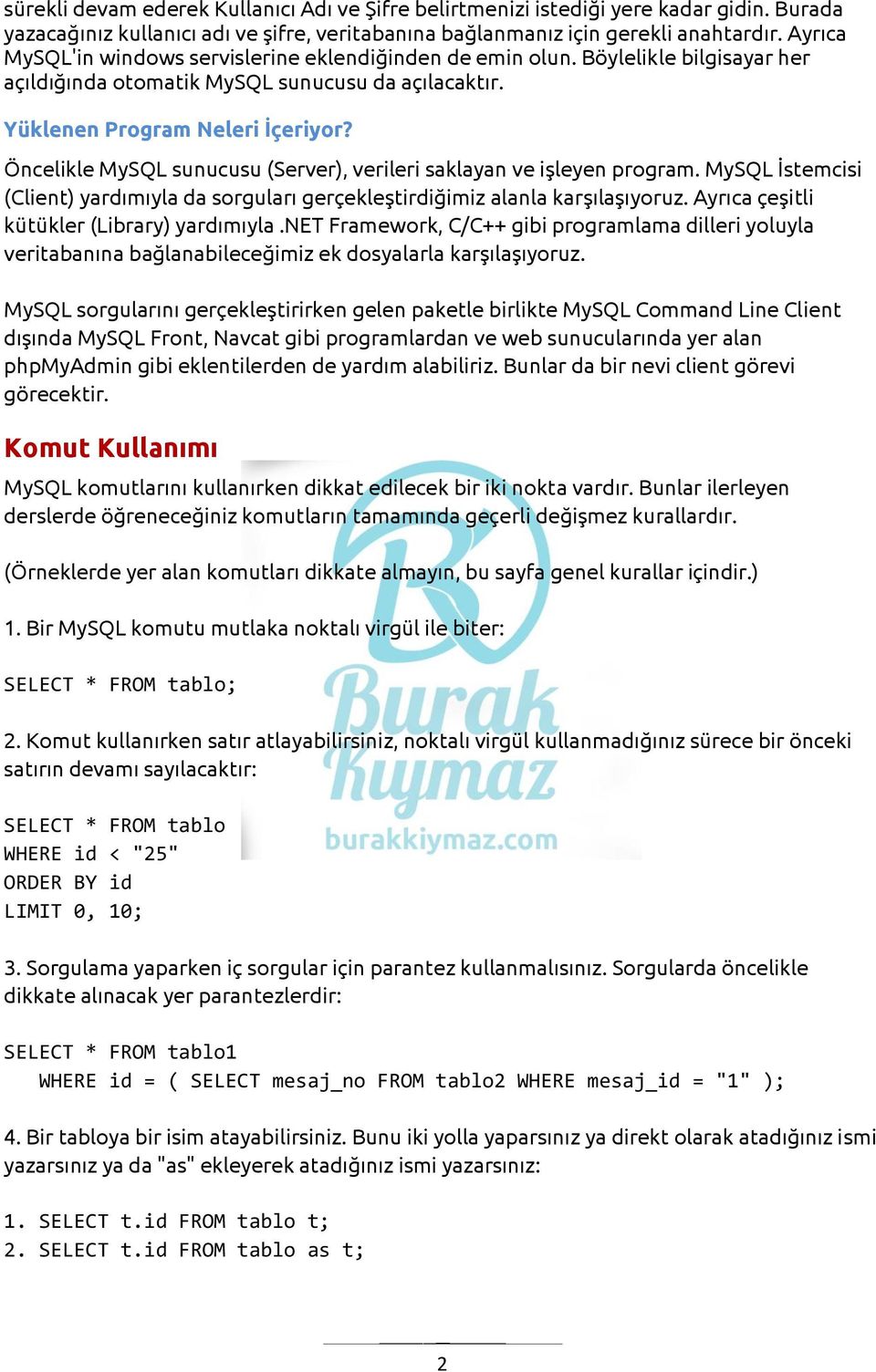 Öncelikle MySQL sunucusu (Server), verileri saklayan ve işleyen program. MySQL İstemcisi (Client) yardımıyla da sorguları gerçekleştirdiğimiz alanla karşılaşıyoruz.