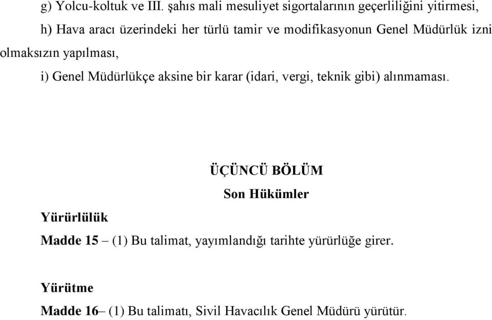 modifikasyonun Genel Müdürlük izni olmaksızın yapılması, i) Genel Müdürlükçe aksine bir karar (idari, vergi,