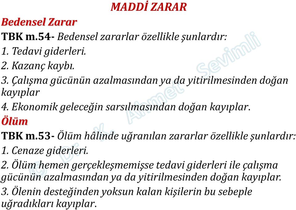 53- Ölüm hâlinde uğranılan zararlar özellikle şunlardır: 1. Cenaze giderleri. 2.