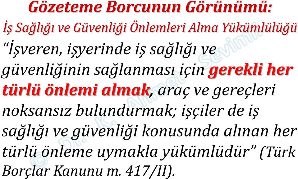 önlemi almak, araç ve gereçleri noksansız bulundurmak; işçiler de iş sağlığı ve