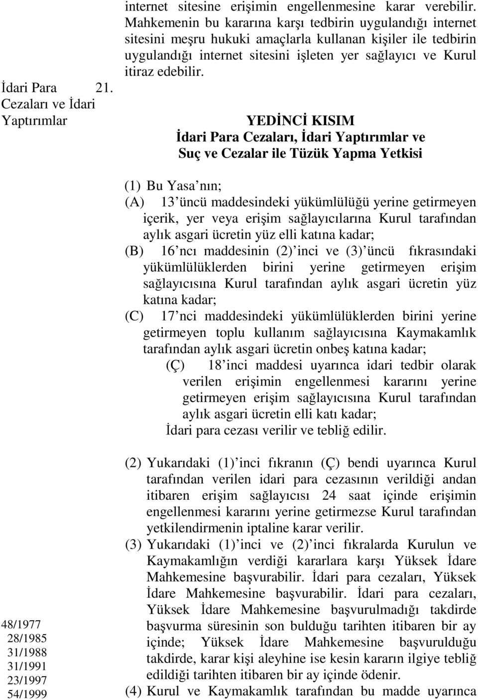 YEDİNCİ KISIM İdari Para Cezaları, İdari Yaptırımlar ve Suç ve Cezalar ile Tüzük Yapma Yetkisi (1) Bu Yasa nın; (A) 13 üncü maddesindeki yükümlülüğü yerine getirmeyen içerik, yer veya erişim