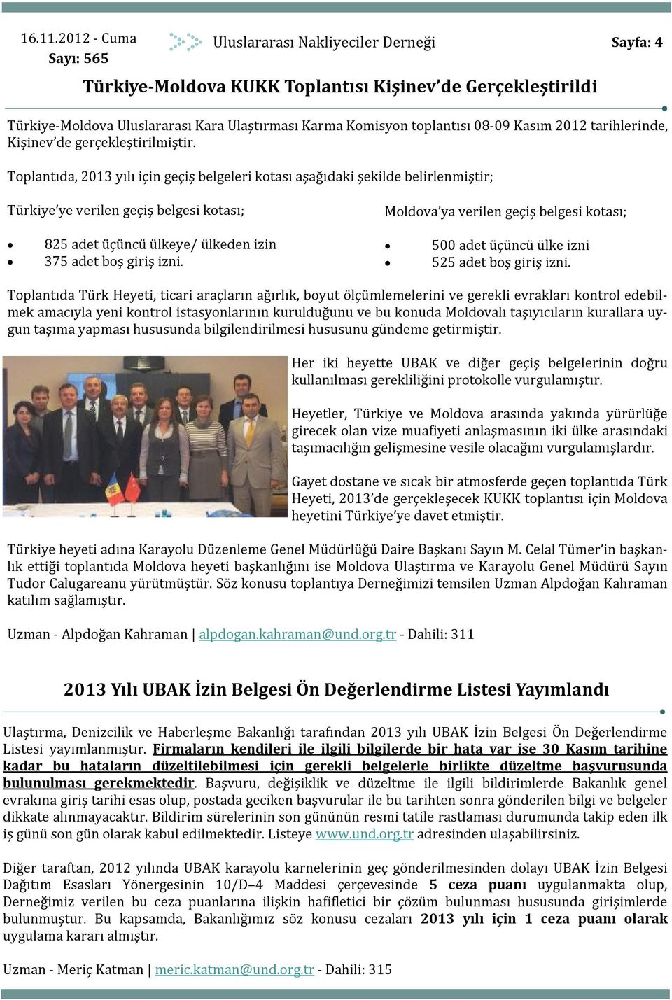 Toplantıda, 2013 yılı için geçiş belgeleri kotası aşağıdaki şekilde belirlenmiştir; Türkiye ye verilen geçiş belgesi kotası; Moldova ya verilen geçiş belgesi kotası; 825 adet üçüncü ülkeye/ ülkeden
