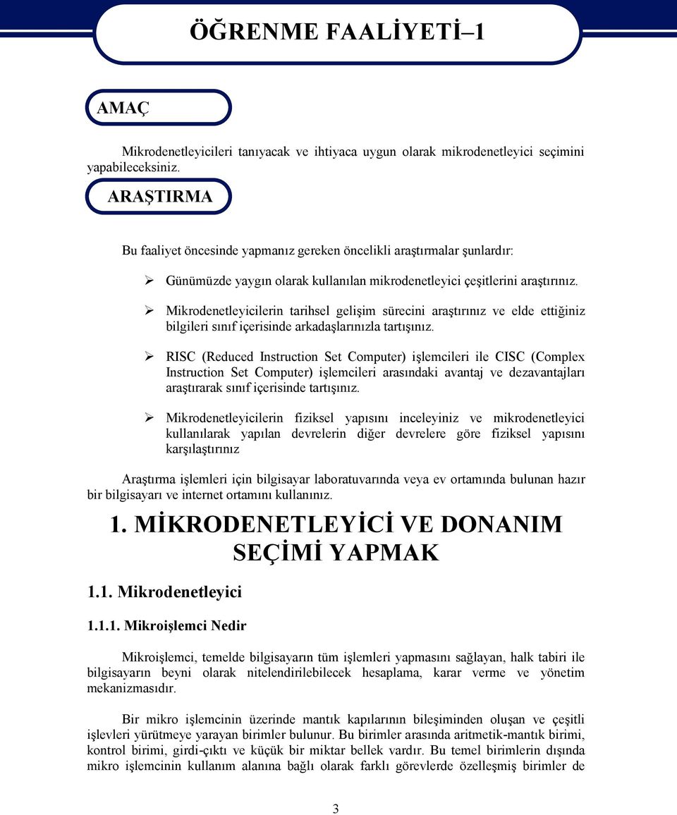 Mikrodenetleyicilerin tarihsel gelişim sürecini araştırınız ve elde ettiğiniz bilgileri sınıf içerisinde arkadaşlarınızla tartışınız.