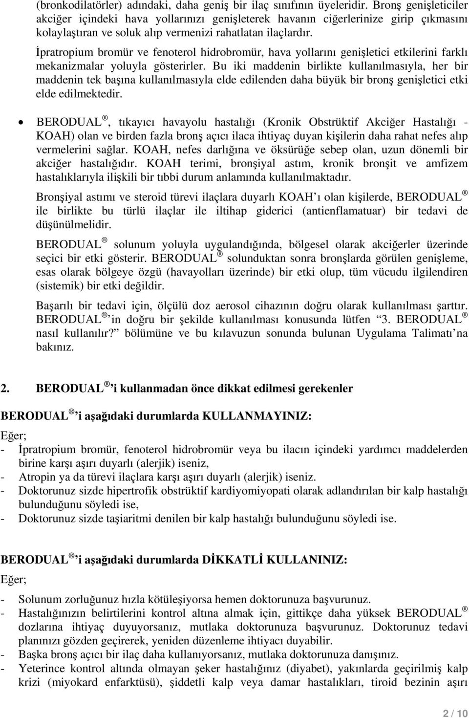 İpratropium bromür ve fenoterol hidrobromür, hava yollarını genişletici etkilerini farklı mekanizmalar yoluyla gösterirler.