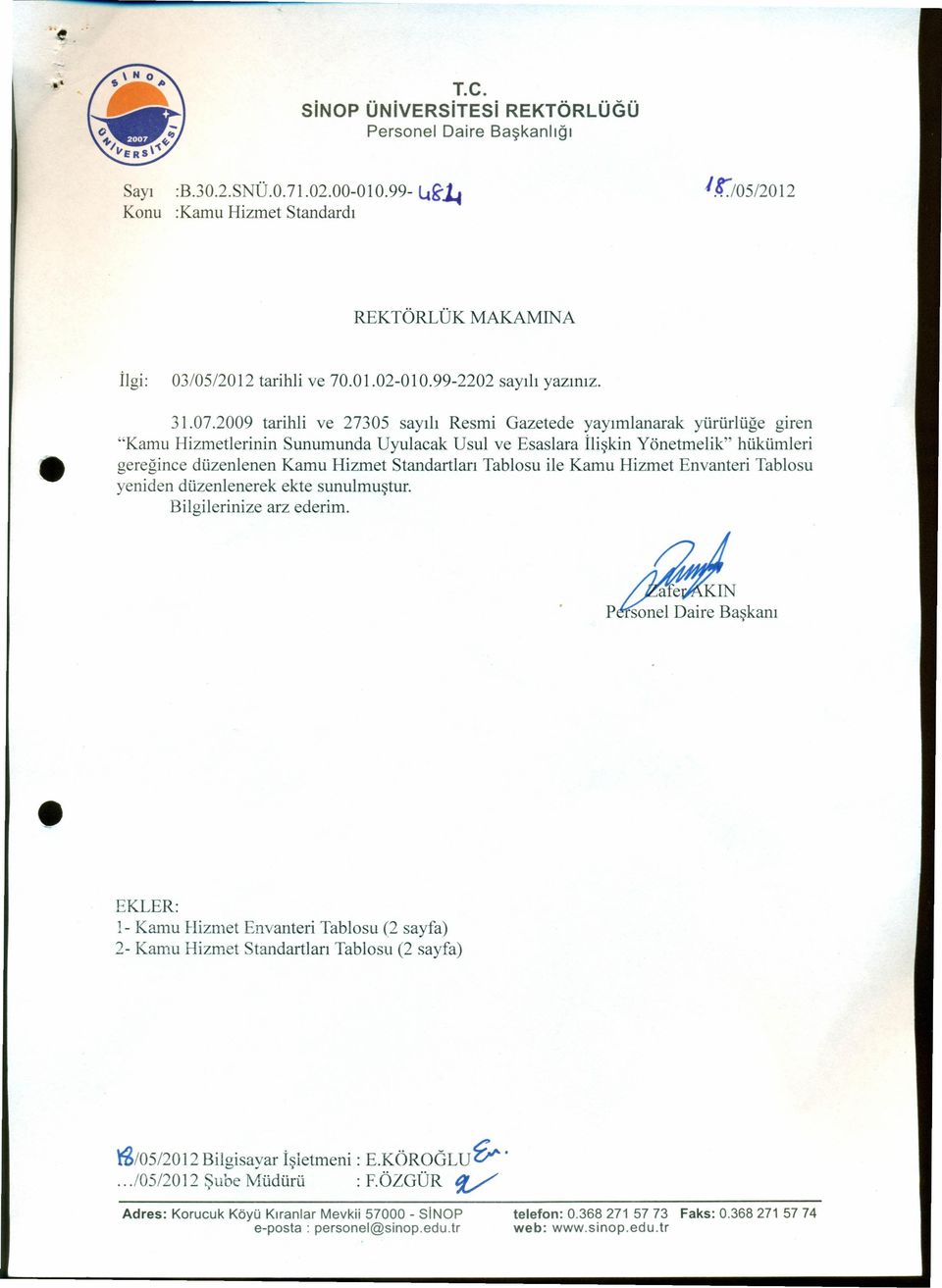 2009 tarihli ve 27305 sayılı Resmi Gazetede yayımlanarak yürürlüğe giren "Kamu Hizmetlerinin Sunumunda Uyulacak Usul ve saslara İlişkin Yönetmelik" hükümleri gereğince düzenlenen Kamu Hizmet