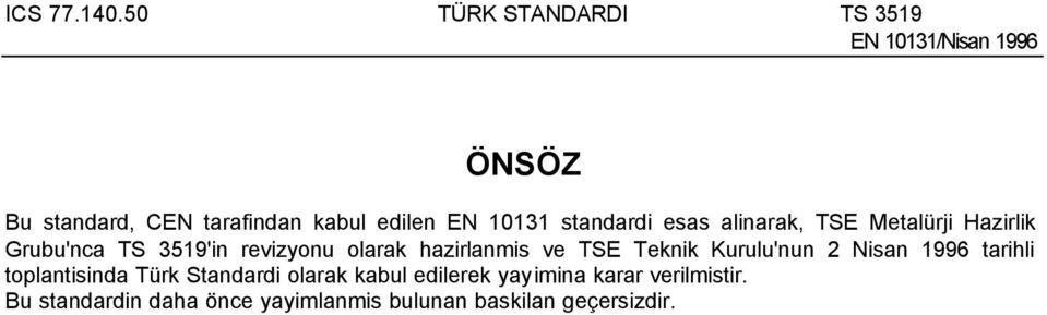 standardi esas alinarak, TSE Metalürji Hazirlik Grubu'nca TS 3519'in revizyonu olarak hazirlanmis