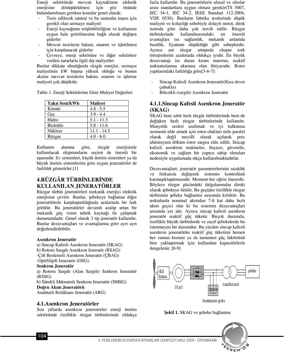 enerji sektörüne ve dier sektörlere verilen zararlarla ilgili d maliyetler Bunlar dikkate alndnda rüzgâr enerjisi, sermaye maliyetinin kw bana yüksek olduu ve bunun aksine mevcut tesislerin bakm,