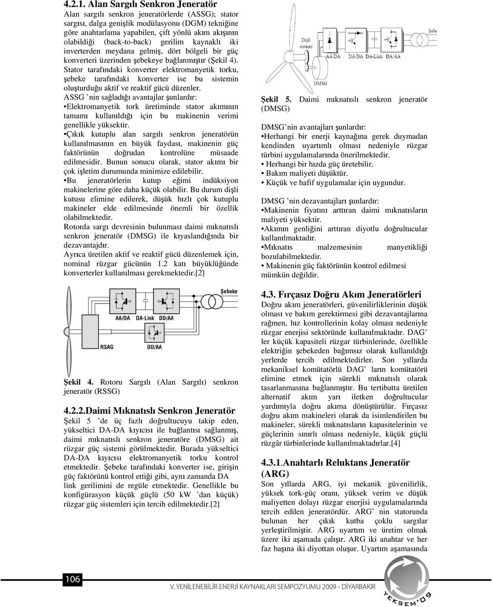 gerilim kaynakl iki inverterden meydana gelmi, dört bölgeli bir güç konverteri üzerinden ebekeye balanmtr (ekil 4).