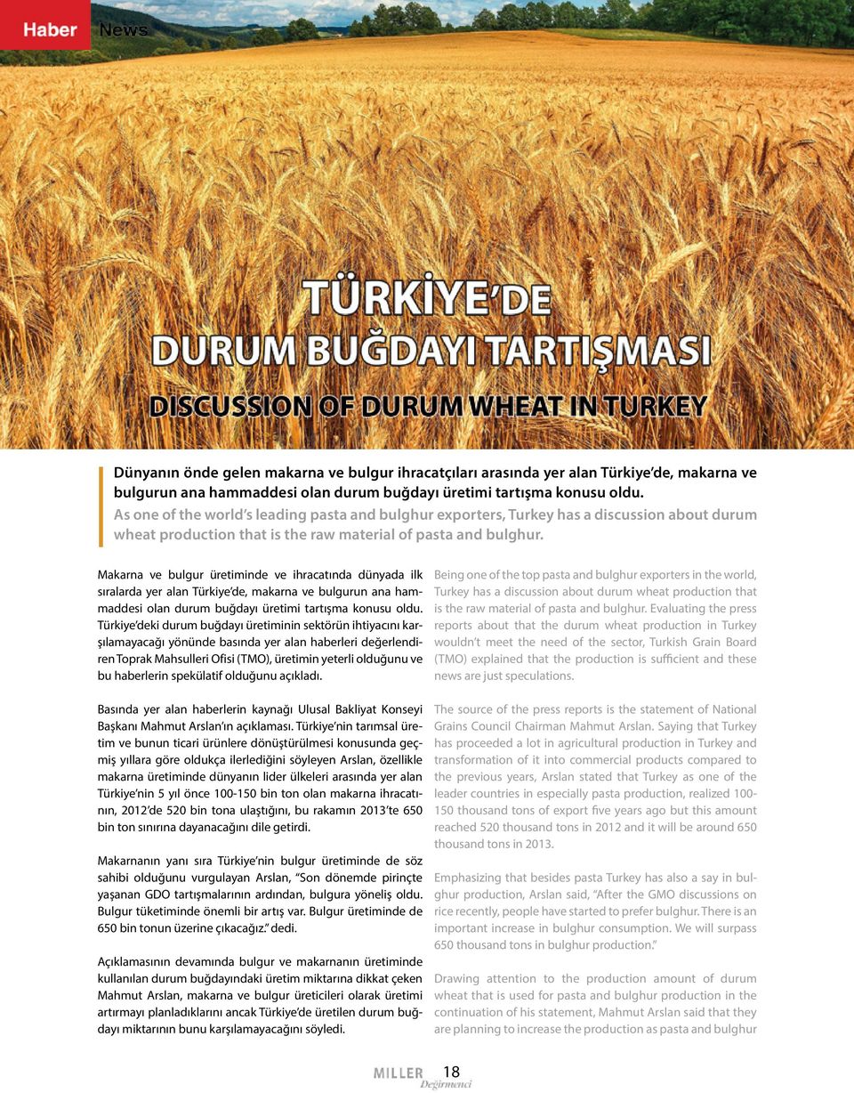 Makarna ve bulgur üretiminde ve ihracatında dünyada ilk sıralarda yer alan Türkiye de, makarna ve bulgurun ana hammaddesi olan durum buğdayı üretimi tartışma konusu oldu.