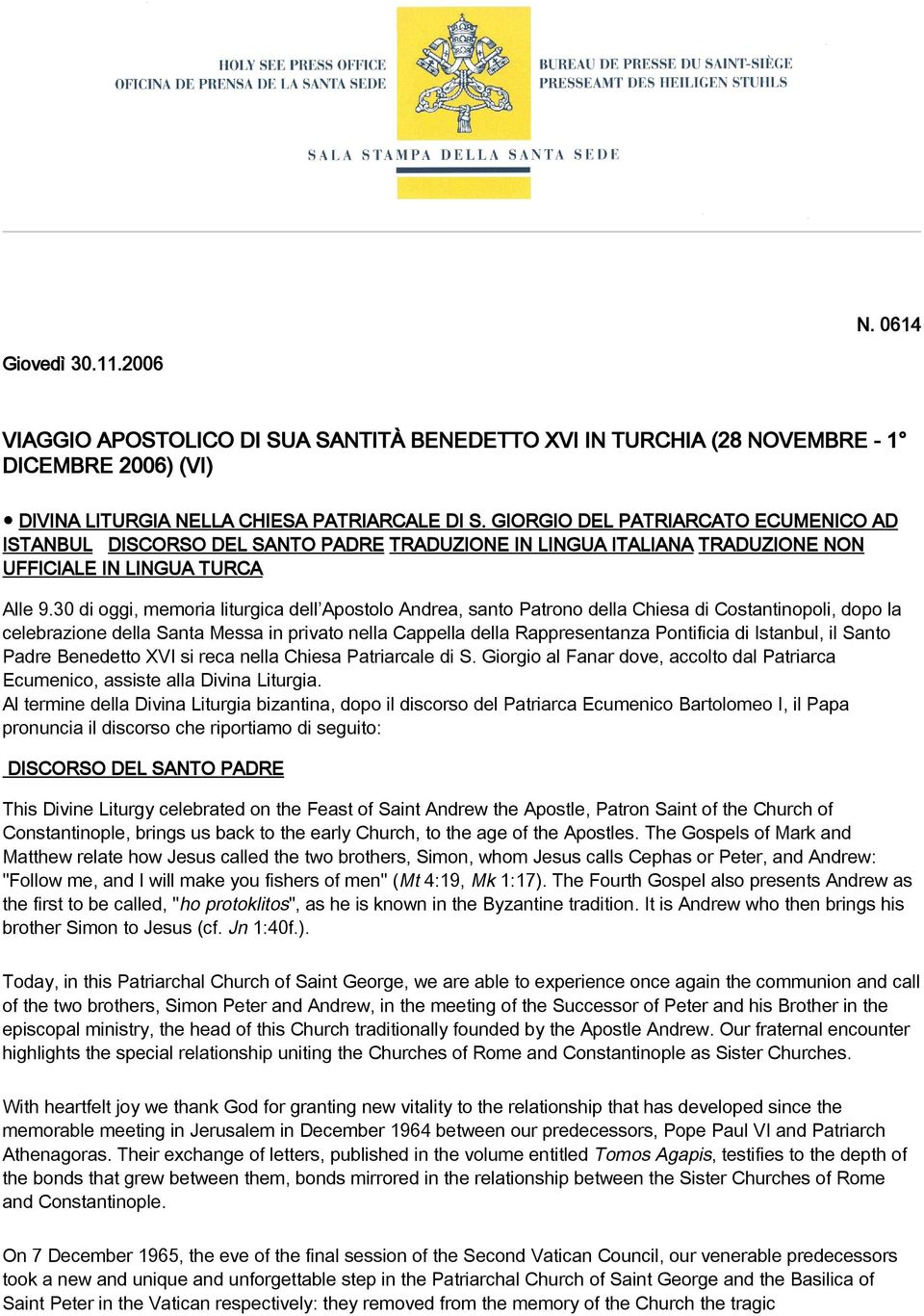 30 di oggi, memoria liturgica dell Apostolo Andrea, santo Patrono della Chiesa di Costantinopoli, dopo la celebrazione della Santa Messa in privato nella Cappella della Rappresentanza Pontificia di