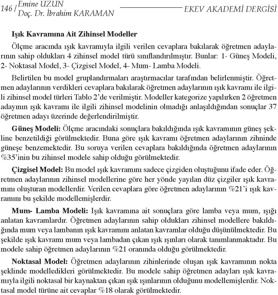 sınıflandırılmıştır. Bunlar: 1- Güneş Modeli, 2- Noktasal Model, 3- Çizgisel Model, 4- Mum- Lamba Modeli. Belirtilen bu model gruplandırmaları araştırmacılar tarafından belirlenmiştir.