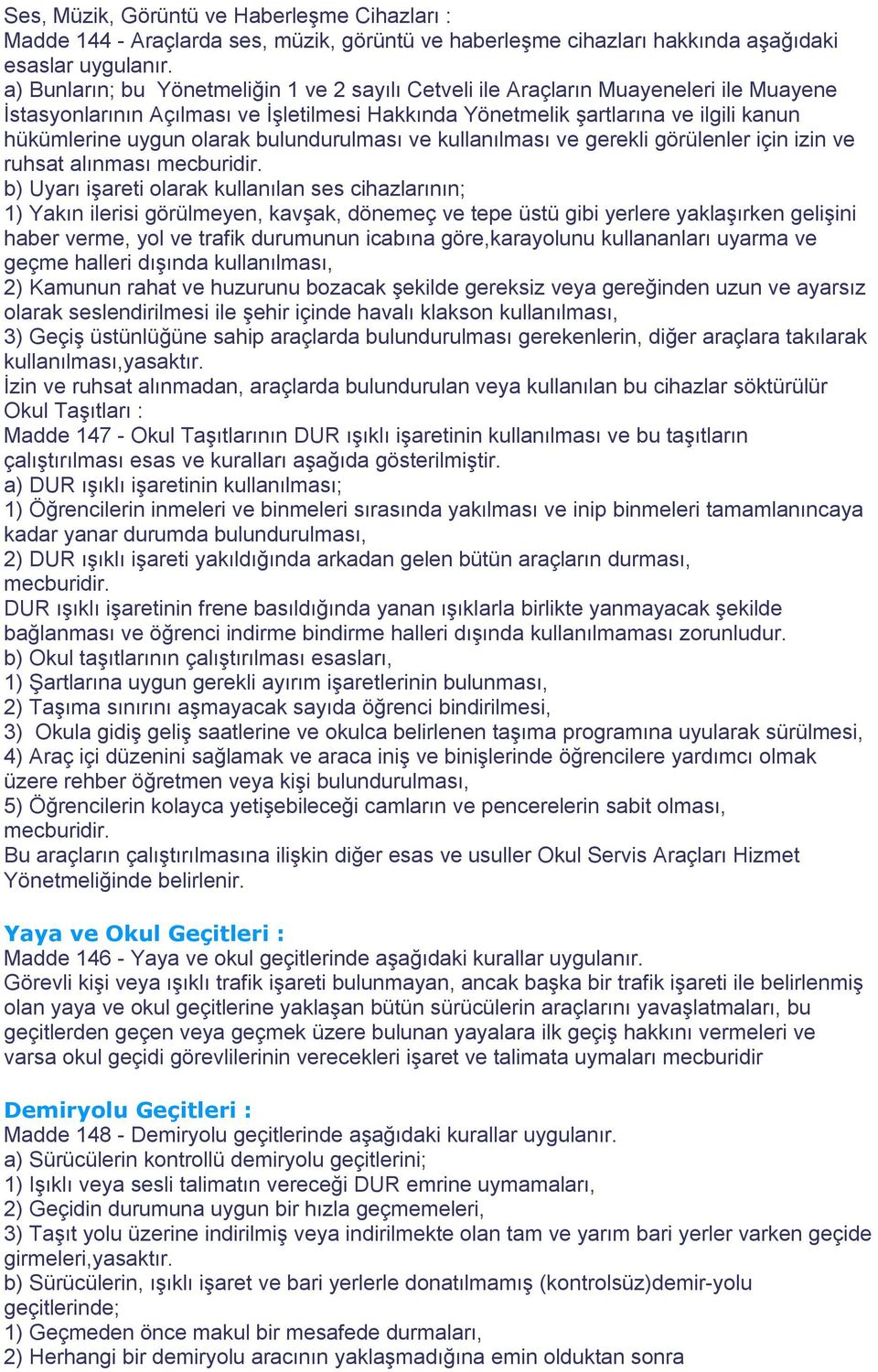 olarak bulundurulması ve kullanılması ve gerekli görülenler için izin ve ruhsat alınması mecburidir.