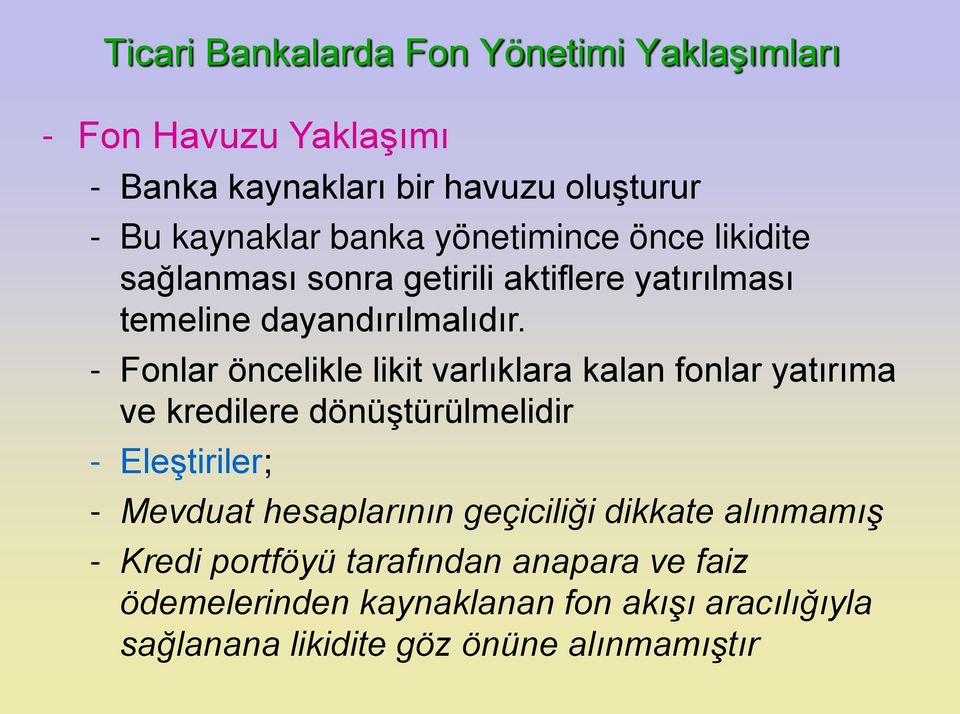 - Fonlar öncelikle likit varlıklara kalan fonlar yatırıma ve kredilere dönüştürülmelidir - Eleştiriler; - Mevduat hesaplarının