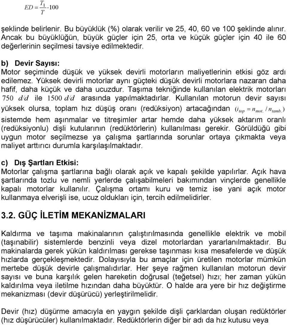 b) Devir Sayısı: Motor seçiinde düşük ve yüksek devirli otorların aliyetlerinin etkisi göz ardı edilez.