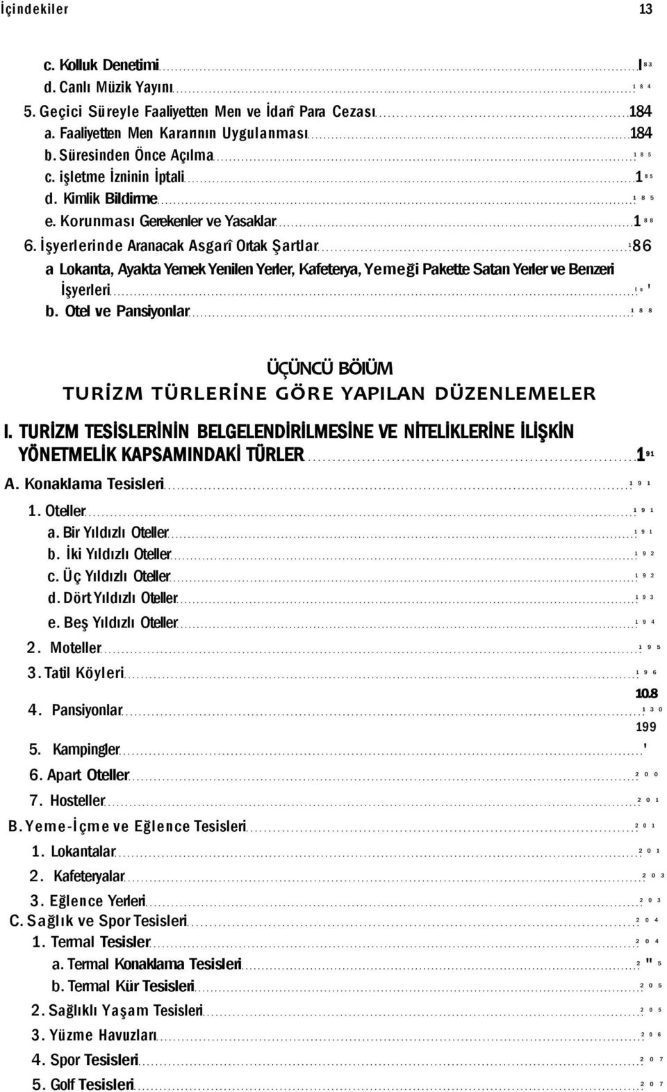 İşyerlerinde Aranacak Asgarî Ortak Şartlar 86 1 a Lokanta, Ayakta Yemek Yenilen Yerler, Kafeterya, Yemeği Pakette Satan Yerler ve Benzeri İşyerleri ' l o b.