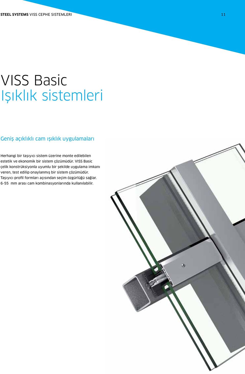 VISS asic çelik konstrüksiyonla uyumlu bir şekilde uygulama imkanı veren, test edilip onaylanmış bir sistem