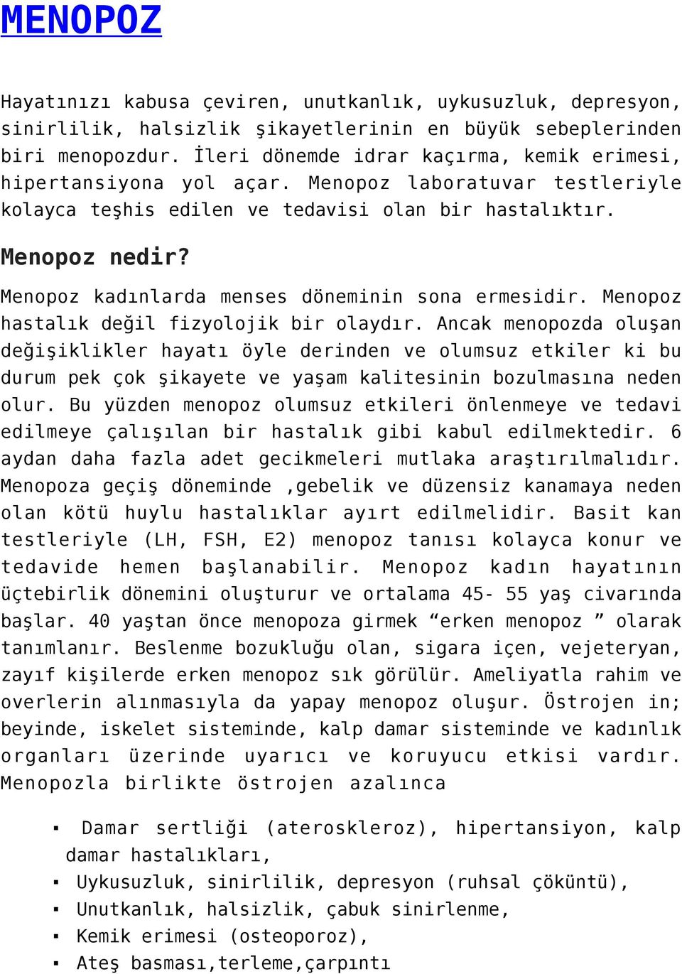 Menopoz kadınlarda menses döneminin sona ermesidir. Menopoz hastalık değil fizyolojik bir olaydır.