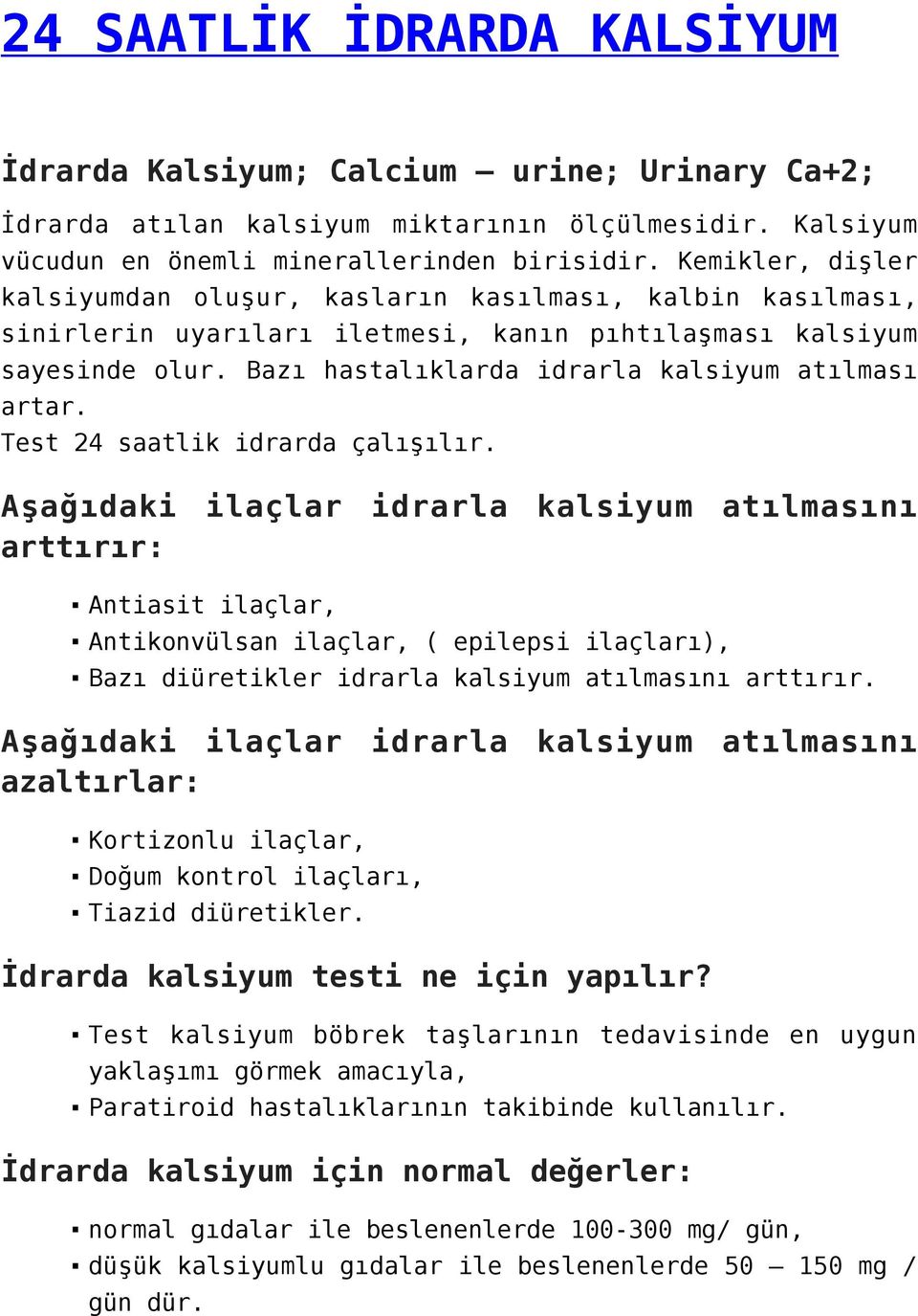 Bazı hastalıklarda idrarla kalsiyum atılması artar. Test 24 saatlik idrarda çalışılır.